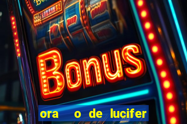 ora  o de lucifer para ganhar na mega sena